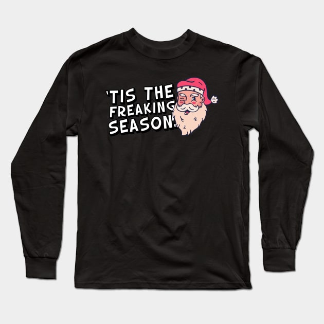 Tis The Freaking Season! Santa Ugly Christmas Long Sleeve T-Shirt by thingsandthings